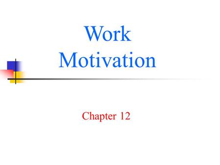 Work Motivation Chapter 12.