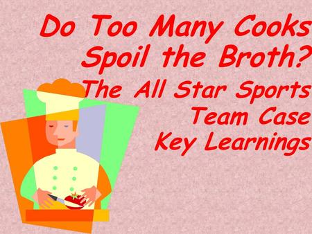 Do Too Many Cooks Spoil the Broth? The All Star Sports Team Case Key Learnings.