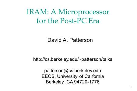 1 IRAM: A Microprocessor for the Post-PC Era David A. Patterson  EECS, University of.