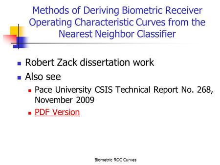 Biometric ROC Curves Methods of Deriving Biometric Receiver Operating Characteristic Curves from the Nearest Neighbor Classifier Robert Zack dissertation.