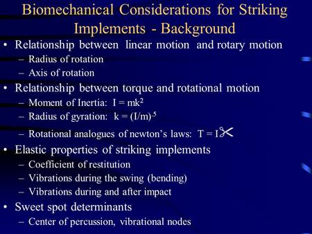 Biomechanical Considerations for Striking Implements - Background Relationship between linear motion and rotary motion –Radius of rotation –Axis of rotation.