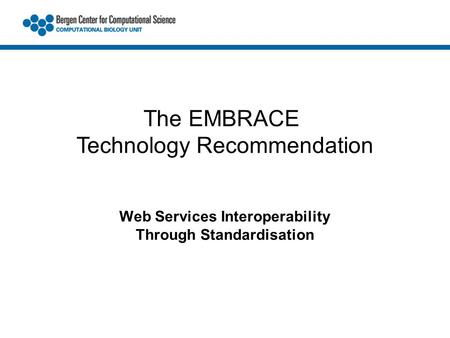 Web Services Interoperability Through Standardisation The EMBRACE Technology Recommendation.