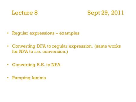 Lecture 8 Sept 29, 2011 Regular expressions – examples Converting DFA to regular expression. (same works for NFA to r.e. conversion.) Converting R.E. to.