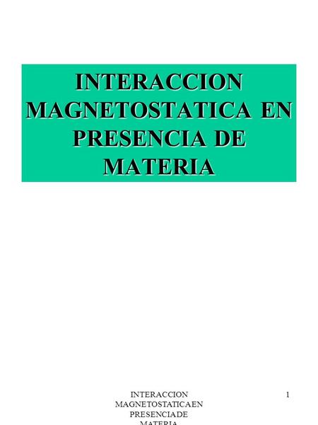 INTERACCION MAGNETOSTATICA EN PRESENCIA DE MATERIA 1.