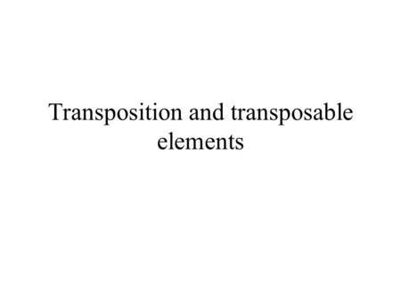 Transposition and transposable elements
