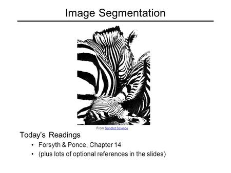 Image Segmentation Today’s Readings Forsyth & Ponce, Chapter 14
