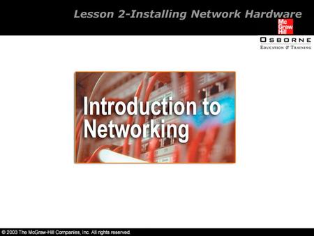 Lesson 2-Installing Network Hardware. Overview Network components. Different types of cabling. Installation and configuration of a network interface card.