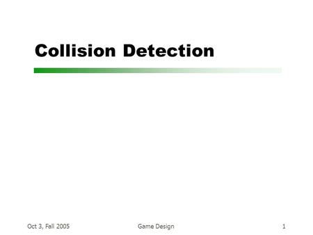 Oct 3, Fall 2005Game Design1 Collision Detection.