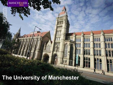 The University of Manchester. our prestigious history.
