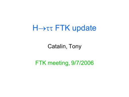 H  FTK update Catalin, Tony FTK meeting, 9/7/2006.