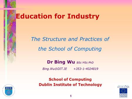 1 Education for Industry The Structure and Practices of the School of Computing Dr Bing Wu BSc MSc PhD +353-1-4024819 School of Computing.