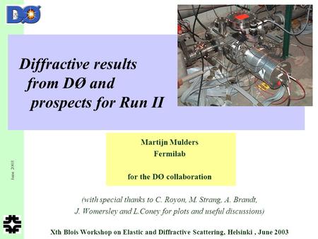 June 2003 M.Mulders - Fermilab 1 Diffractive results from DØ and prospects for Run II Martijn Mulders Fermilab for the DØ collaboration (with special thanks.