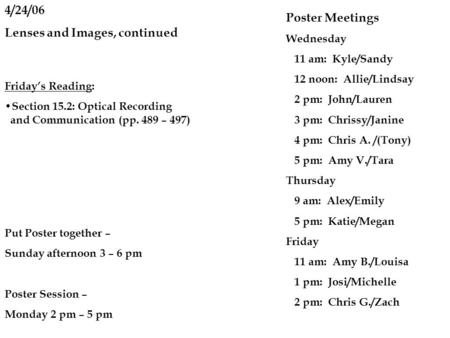 4/24/06 Lenses and Images, continued Friday’s Reading: Section 15.2: Optical Recording and Communication (pp. 489 – 497) Poster Meetings Wednesday 11 am:
