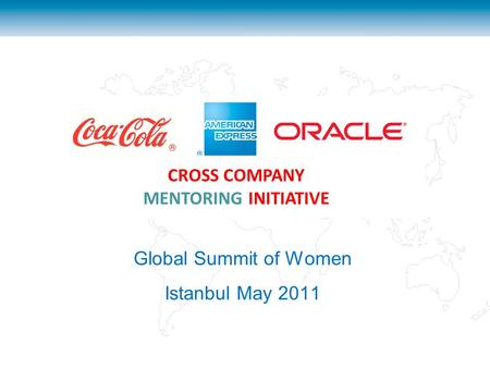 Global Summit of Women Istanbul May 2011 CROSS COMPANY MENTORING INITIATIVE.