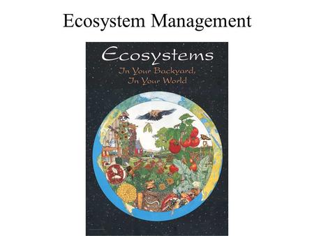 Ecosystem Management. Keys to Reserve Management Once a reserve is established, the job has only begun – 4 major factors must be managed to maintain reserve.