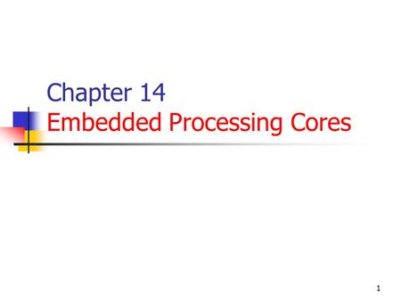 1 Chapter 14 Embedded Processing Cores. 2 Overview RISC: Reduced Instruction Set Computer RISC-based processor: PowerPC, ARM and MIPS The embedded processor.