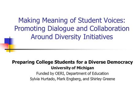 Making Meaning of Student Voices: Promoting Dialogue and Collaboration Around Diversity Initiatives Preparing College Students for a Diverse Democracy.