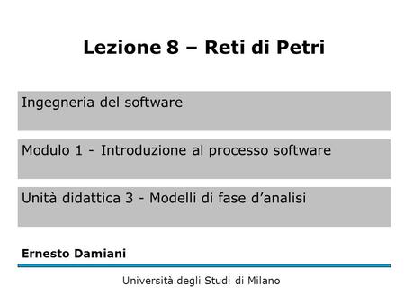 Ingegneria del software Modulo 1 -Introduzione al processo software Unità didattica 3 - Modelli di fase d’analisi Ernesto Damiani Università degli Studi.