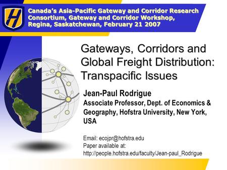 Canada’s Asia-Pacific Gateway and Corridor Research Consortium, Gateway and Corridor Workshop, Regina, Saskatchewan, February 21 2007 Gateways, Corridors.