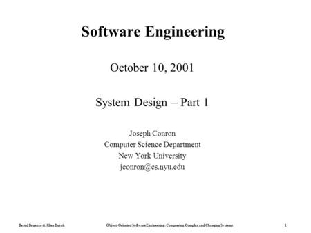 Bernd Bruegge & Allen Dutoit Object-Oriented Software Engineering: Conquering Complex and Changing Systems 1 Software Engineering October 10, 2001 System.