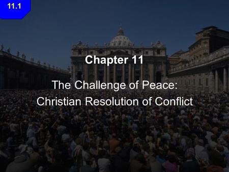 Chapter 11 The Challenge of Peace: Christian Resolution of Conflict 11.1.