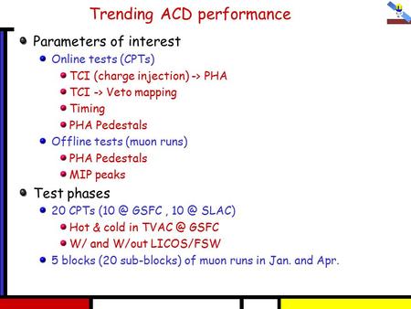 Trending ACD performance Parameters of interest Online tests (CPTs) TCI (charge injection) -> PHA TCI -> Veto mapping Timing PHA Pedestals Offline tests.