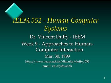IEEM 552 - Human-Computer Systems Dr. Vincent Duffy - IEEM Week 9 - Approaches to Human- Computer Interaction Mar. 30, 1999