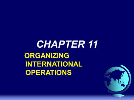 CHAPTER 11 ORGANIZING INTERNATIONAL OPERATIONS.
