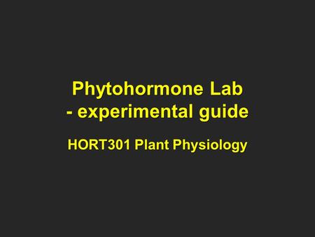 Phytohormone Lab - experimental guide HORT301 Plant Physiology.