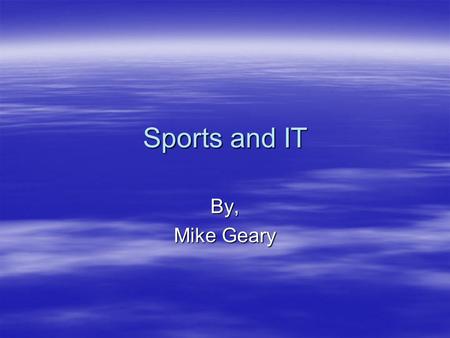 Sports and IT By, Mike Geary. Back round reading I read about the Boston Red Sox and how there team as well as many other team are related to IT.