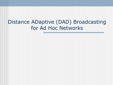 Distance ADaptive (DAD) Broadcasting for Ad Hoc Networks.
