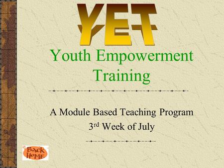 A Module Based Teaching Program 3 rd Week of July Youth Empowerment Training.