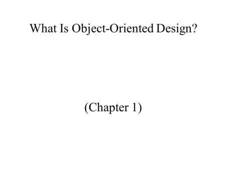 What Is Object-Oriented Design? (Chapter 1). Software Development Life Cycle 1. Problem statement and requirements 2. Solution specification 3. Code design.