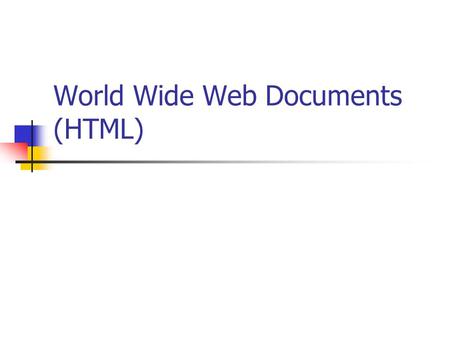 World Wide Web Documents (HTML). Fall 2002Computer Networks Applications Displaying Web documents The display hardware varies: Color and black and white.