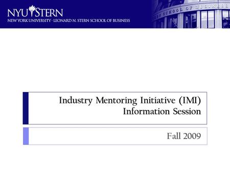 Industry Mentoring Initiative (IMI) Information Session Fall 2009.