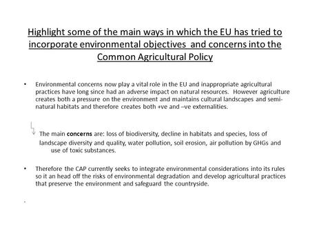 Highlight some of the main ways in which the EU has tried to incorporate environmental objectives and concerns into the Common Agricultural Policy Environmental.