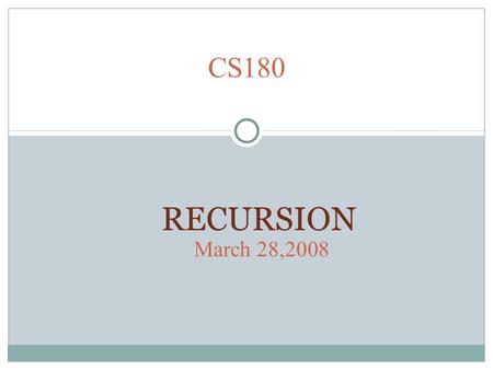 CS180 RECURSION March 28,2008. Announcements Project 7 : Recursive Expression Evaluators Milestone Due : 4/2/2008 Project Due : 4/9/2008 Exam 2 to be.