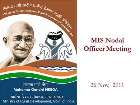 MIS Nodal Officer Meeting 26 Nov, 2011. AGENDA MIS operationalization: FY 10-11 and FY 11-12 Matching of opening and closing balance. Status of wage list.