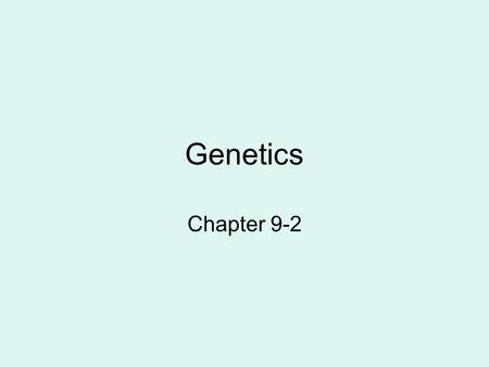 Genetics Chapter 9-2. Parent Generation P1 The 2 organisms that are used to reproduce.