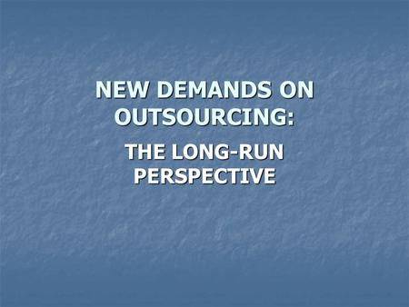 NEW DEMANDS ON OUTSOURCING: THE LONG-RUN PERSPECTIVE.