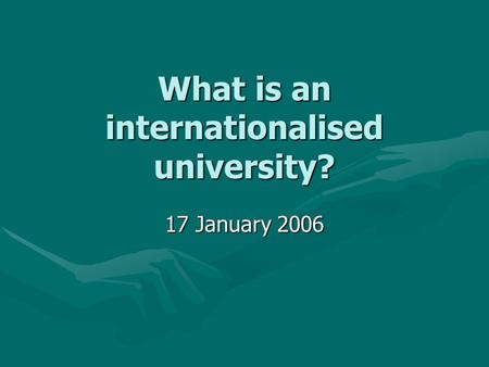 What is an internationalised university? 17 January 2006.