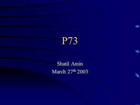 P73 Shatil Amin March 27 th 2003. ..Content I.Structure and Function II.Regulation III.Is it involved in human cancers?