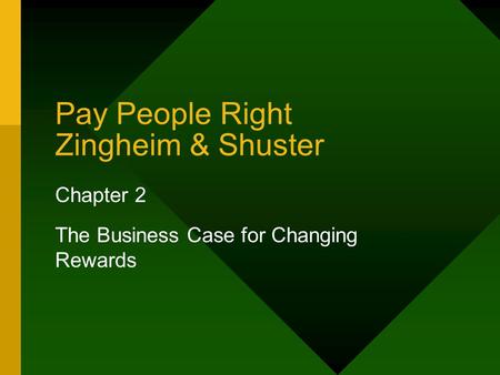 Pay People Right Zingheim & Shuster Chapter 2 The Business Case for Changing Rewards.