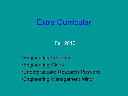 Extra Curricular Fall 2010 Engineering Lectures Engineering Clubs Undergraduate Research Positions Engineering Management Minor.