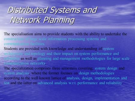 Distributed Systems and Network Planning The specialisation aims to provide students with the ability to undertake the construction of large scale information.