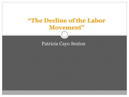 “The Decline of the Labor Movement” Patricia Cayo Sexton.