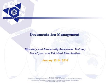 Documentation Management Biosafety and Biosecurity Awareness Training For Afghan and Pakistani Bioscientists January 12-14, 2010 SAND No. 2008-0480P Sandia.