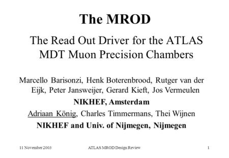 11 November 2003ATLAS MROD Design Review1 The MROD The Read Out Driver for the ATLAS MDT Muon Precision Chambers Marcello Barisonzi, Henk Boterenbrood,