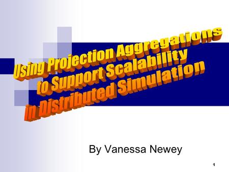 1 By Vanessa Newey. 2 Introduction Background Scalability in Distributed Simulation Traditional Aggregation Techniques Problems with Traditional Methods.