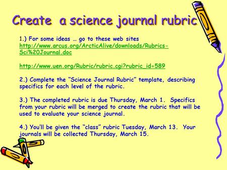 1.) For some ideas … go to these web sites  Sci%20Journal.doc
